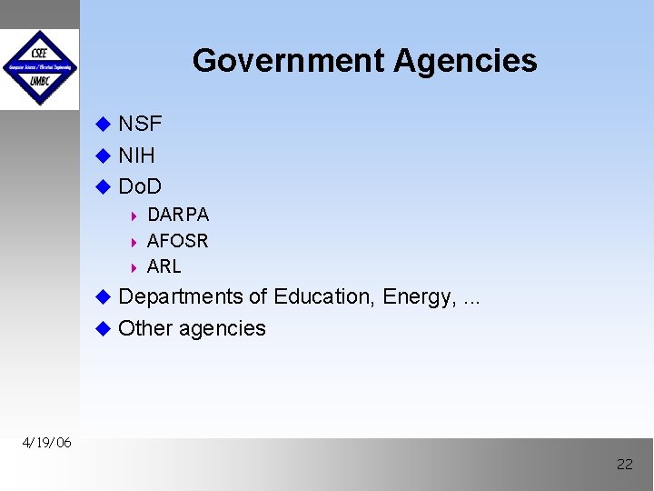 Government Agencies u NSF u NIH u Do. D 4 DARPA 4 AFOSR 4