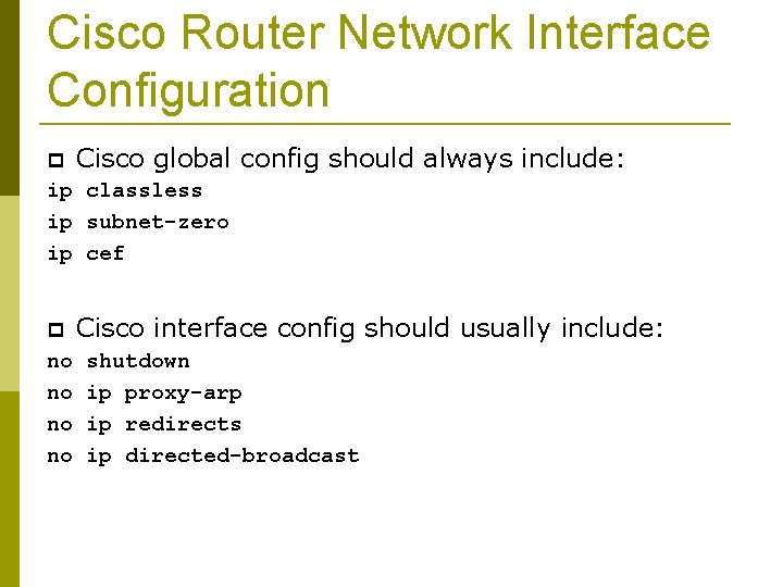 Cisco Router Network Interface Configuration Cisco global config should always include: ip classless ip