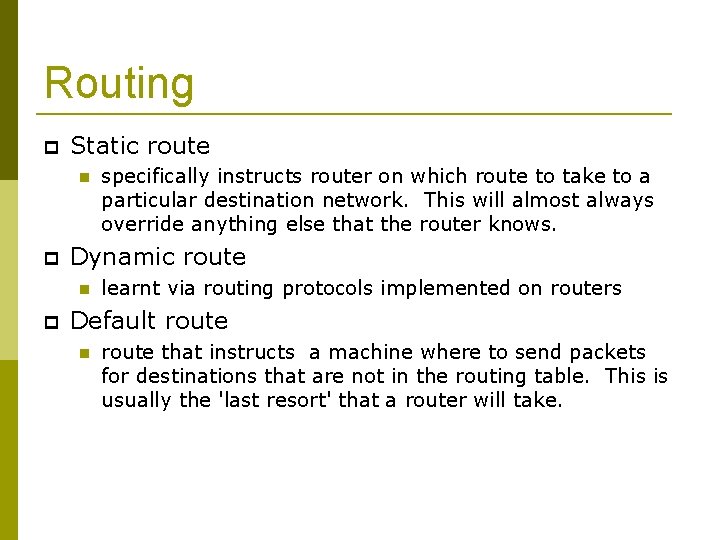 Routing Static route Dynamic route specifically instructs router on which route to take to