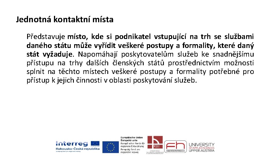 Jednotná kontaktní místa Představuje místo, kde si podnikatel vstupující na trh se službami daného