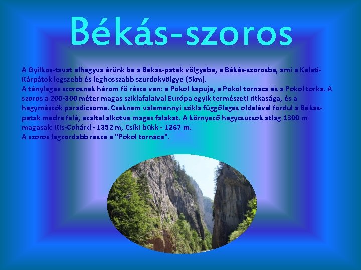 Békás-szoros A Gyilkos-tavat elhagyva érünk be a Békás-patak völgyébe, a Békás-szorosba, ami a Keleti.