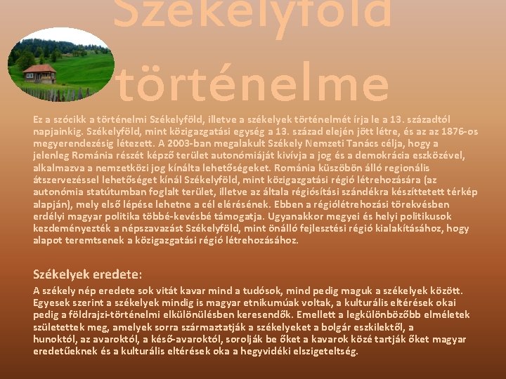 Székelyföld történelme Ez a szócikk a történelmi Székelyföld, illetve a székelyek történelmét írja le