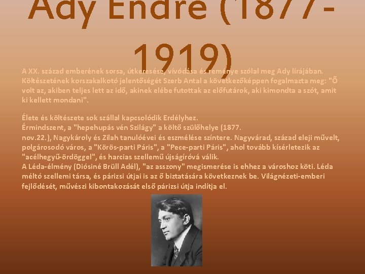 Ady Endre (18771919) A XX. század emberének sorsa, útkeresése, vívódása és reménye szólal meg