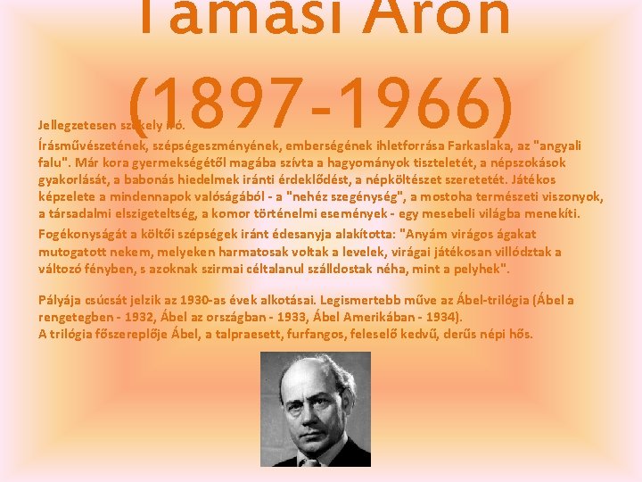 Tamási Áron (1897 -1966) Jellegzetesen székely író. Írásművészetének, szépségeszményének, emberségének ihletforrása Farkaslaka, az "angyali