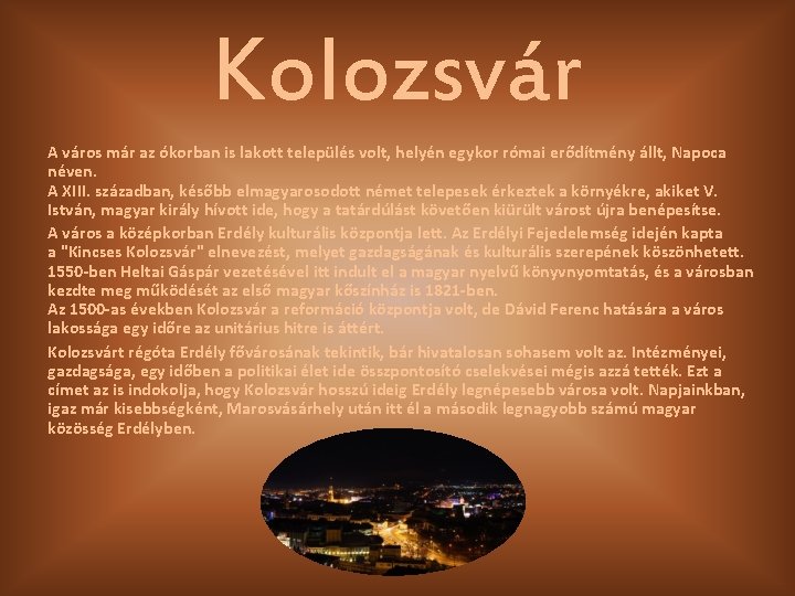 Kolozsvár A város már az ókorban is lakott település volt, helyén egykor római erődítmény