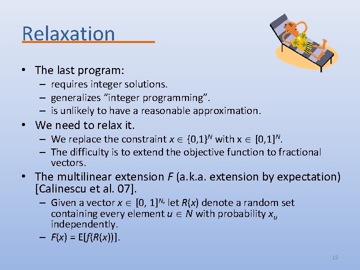 Relaxation • The last program: – requires integer solutions. – generalizes “integer programming”. –