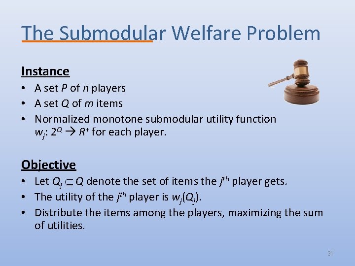 The Submodular Welfare Problem Instance • A set P of n players • A