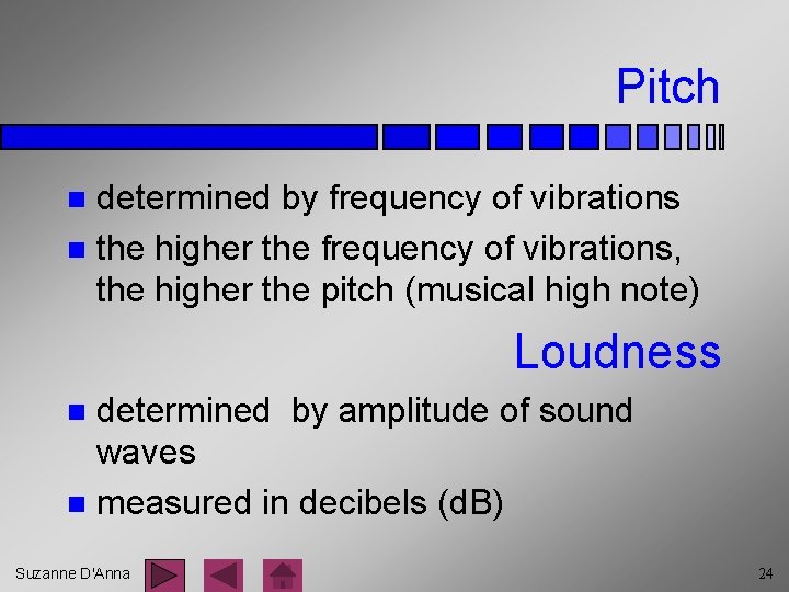 Pitch determined by frequency of vibrations n the higher the frequency of vibrations, the