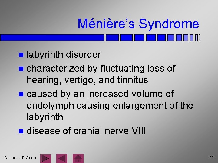 Ménière’s Syndrome labyrinth disorder n characterized by fluctuating loss of hearing, vertigo, and tinnitus