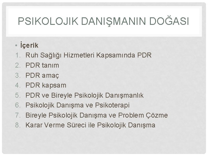 PSIKOLOJIK DANIŞMANIN DOĞASI • İçerik 1. Ruh Sağlığı Hizmetleri Kapsamında PDR 2. PDR tanım