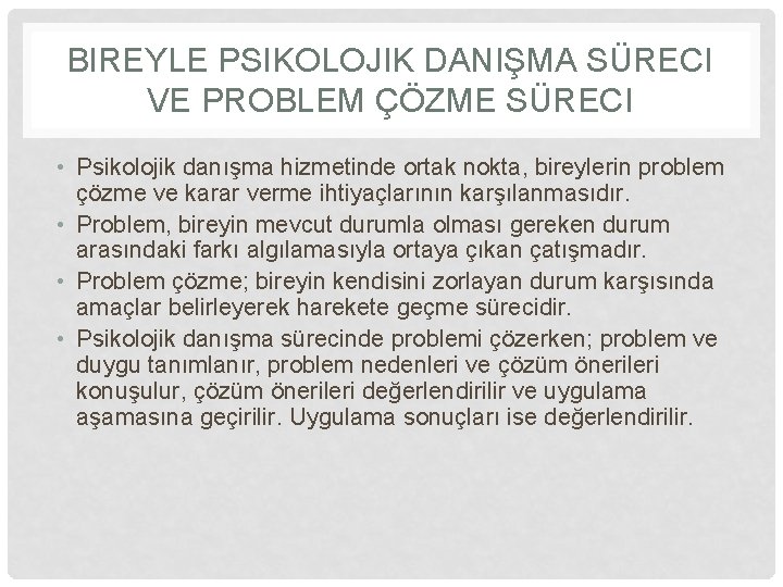 BIREYLE PSIKOLOJIK DANIŞMA SÜRECI VE PROBLEM ÇÖZME SÜRECI • Psikolojik danışma hizmetinde ortak nokta,