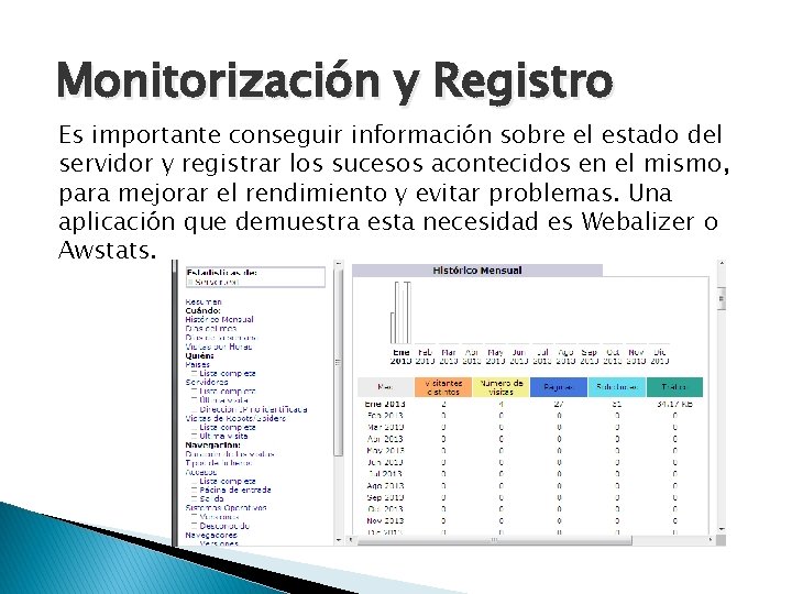 Monitorización y Registro Es importante conseguir información sobre el estado del servidor y registrar