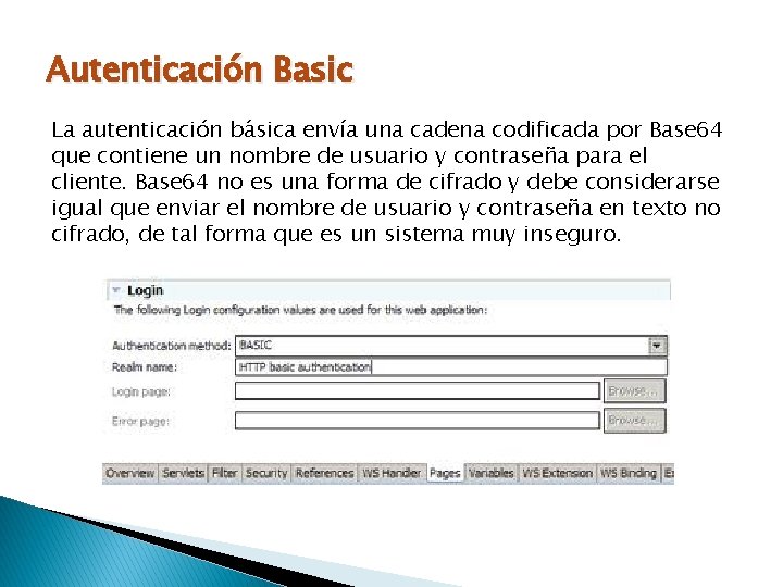 Autenticación Basic La autenticación básica envía una cadena codificada por Base 64 que contiene