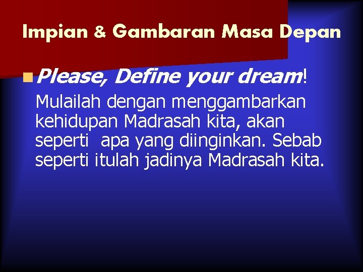 Impian & Gambaran Masa Depan n Please, Define your dream! Mulailah dengan menggambarkan kehidupan