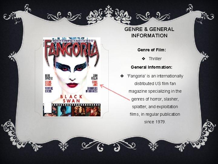 GENRE & GENERAL INFORMATION Genre of Film: v Thriller General Information: v ‘Fangoria’ is