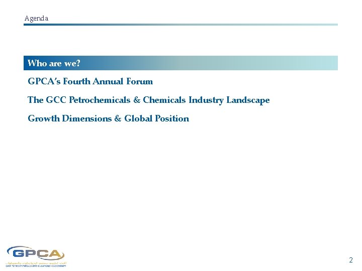 Agenda Who are we? GPCA’s Fourth Annual Forum The GCC Petrochemicals & Chemicals Industry