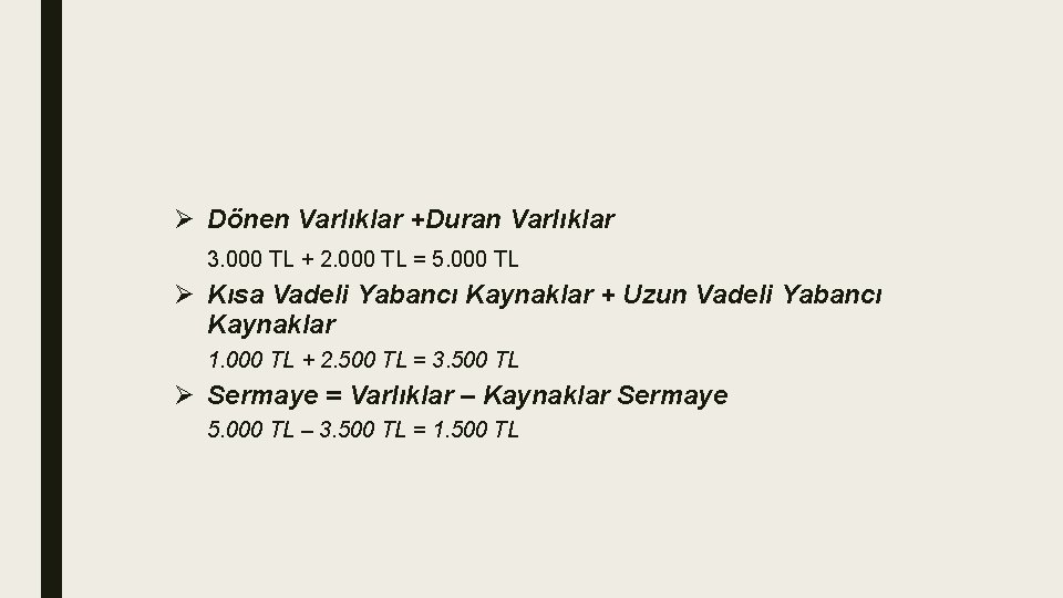 Ø Dönen Varlıklar +Duran Varlıklar 3. 000 TL + 2. 000 TL = 5. Ø Dönen Varlıklar +Duran Varlıklar 3. 000 TL + 2. 000 TL = 5.
