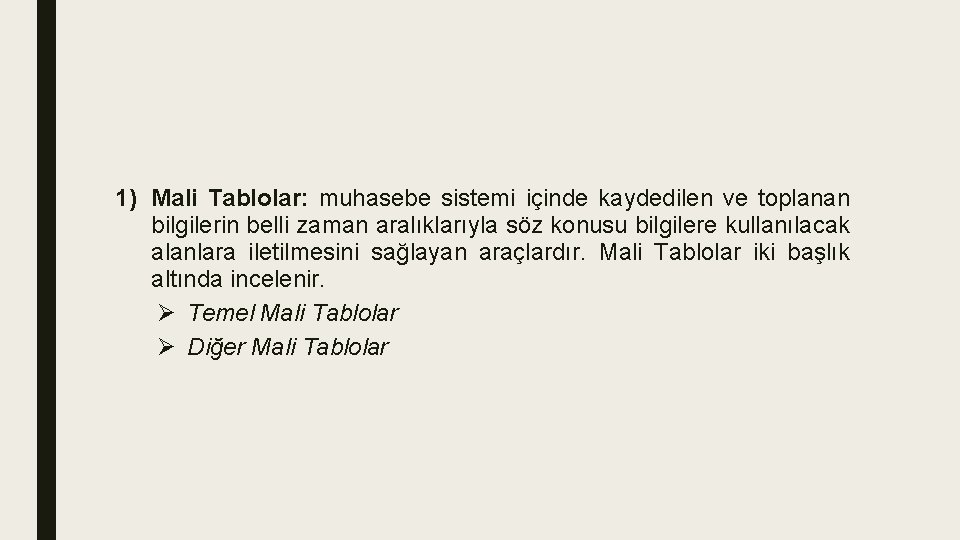 1) Mali Tablolar: muhasebe sistemi içinde kaydedilen ve toplanan bilgilerin belli zaman aralıklarıyla söz 1) Mali Tablolar: muhasebe sistemi içinde kaydedilen ve toplanan bilgilerin belli zaman aralıklarıyla söz