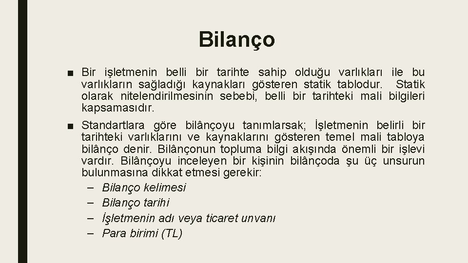 Bilanço ■ Bir işletmenin belli bir tarihte sahip olduğu varlıkları ile bu varlıkların sağladığı Bilanço ■ Bir işletmenin belli bir tarihte sahip olduğu varlıkları ile bu varlıkların sağladığı