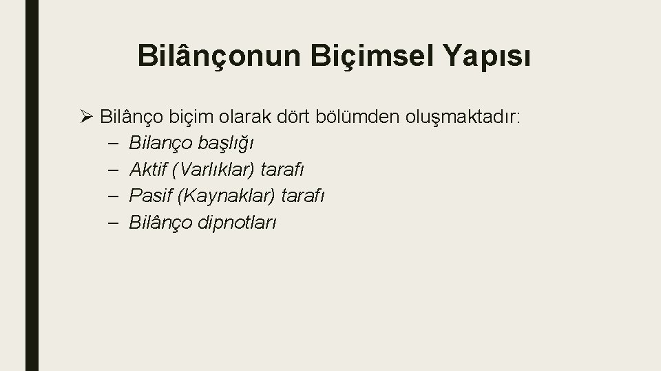 Bilânçonun Biçimsel Yapısı Ø Bilânço biçim olarak dört bölümden oluşmaktadır: – Bilanço başlığı – Bilânçonun Biçimsel Yapısı Ø Bilânço biçim olarak dört bölümden oluşmaktadır: – Bilanço başlığı –