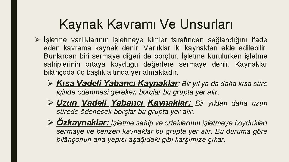 Kaynak Kavramı Ve Unsurları Ø İşletme varlıklarının işletmeye kimler tarafından sağlandığını ifade eden kavrama Kaynak Kavramı Ve Unsurları Ø İşletme varlıklarının işletmeye kimler tarafından sağlandığını ifade eden kavrama