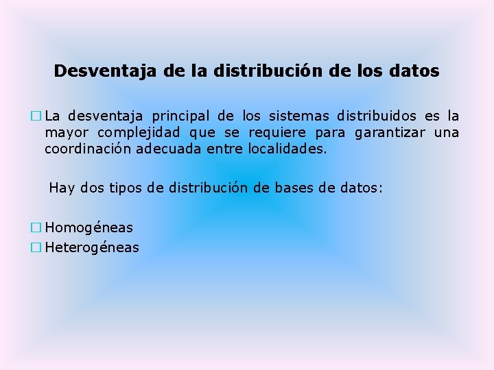 Desventaja de la distribución de los datos � La desventaja principal de los sistemas