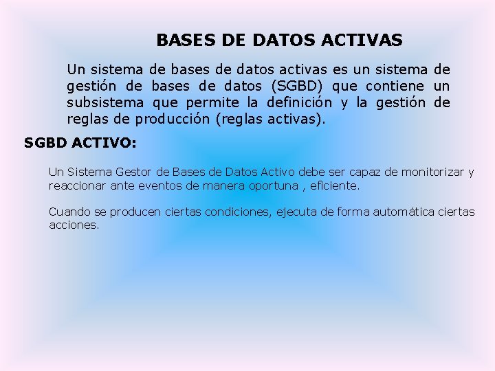 BASES DE DATOS ACTIVAS Un sistema de bases de datos activas es un sistema