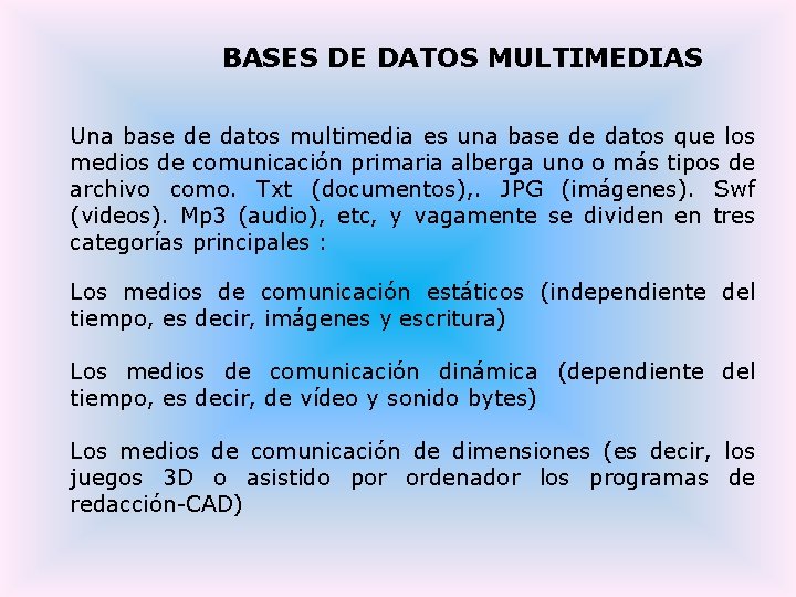 BASES DE DATOS MULTIMEDIAS Una base de datos multimedia es una base de datos