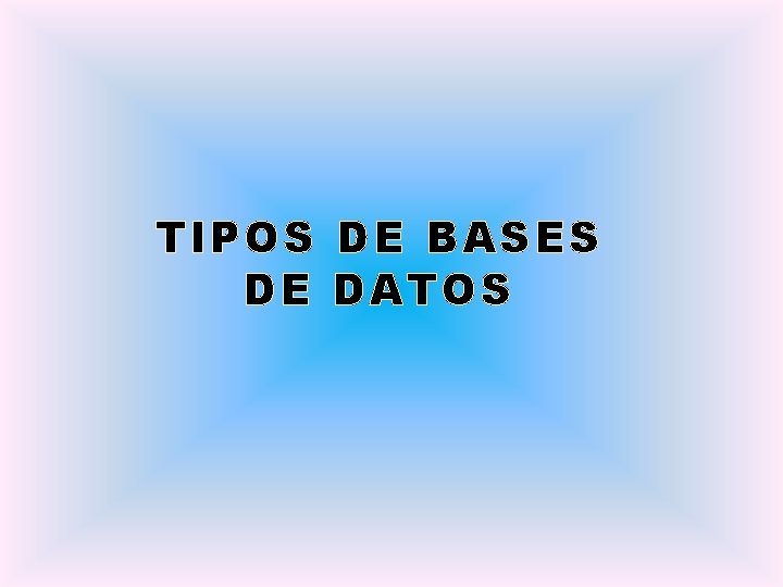 TIPOS DE BASES DE DATOS 