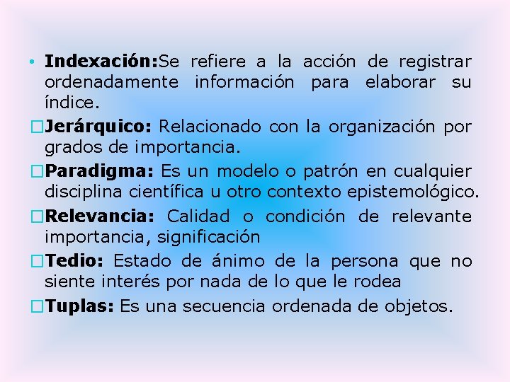  • Indexación: Se refiere a la acción de registrar ordenadamente información para elaborar