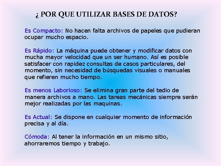 ¿ POR QUE UTILIZAR BASES DE DATOS? Es Compacto: No hacen falta archivos de