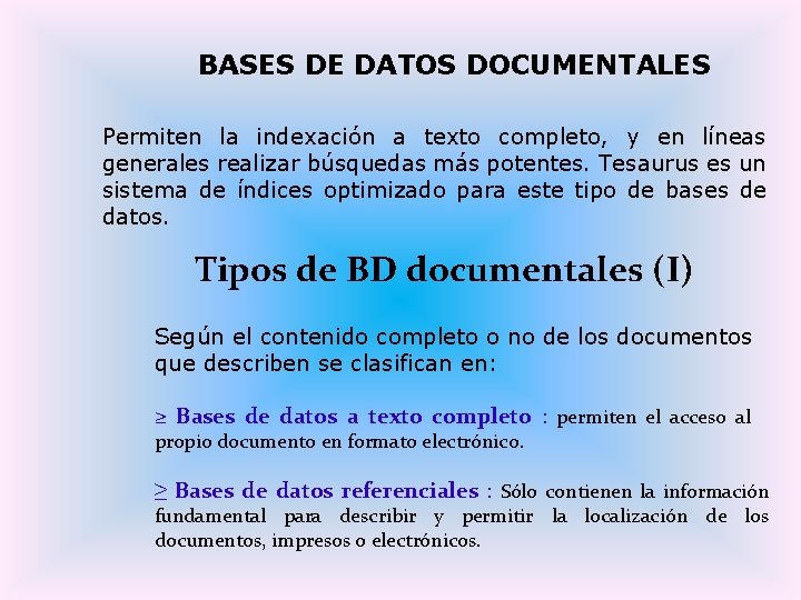BASES DE DATOS DOCUMENTALES Permiten la indexación a texto completo, y en líneas generales