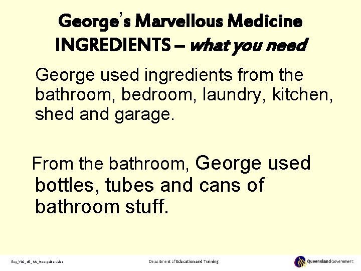 George’s Marvellous Medicine INGREDIENTS – what you need George used ingredients from the bathroom,