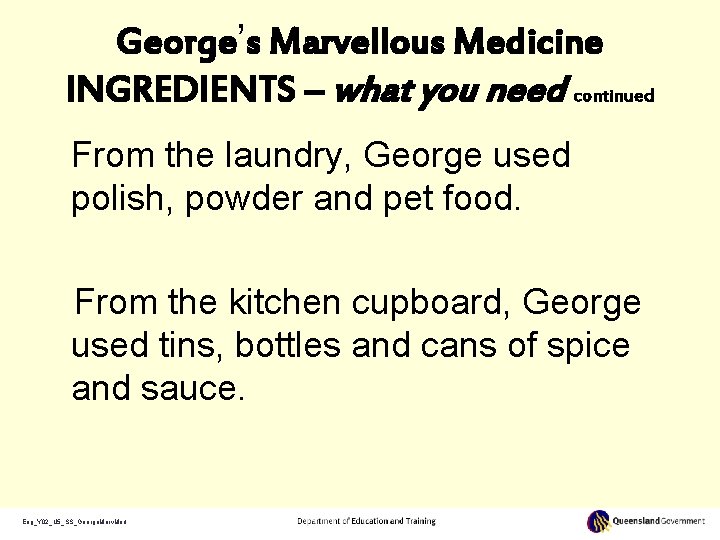 George’s Marvellous Medicine INGREDIENTS – what you need continued From the laundry, George used