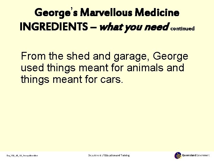 George’s Marvellous Medicine INGREDIENTS – what you need continued From the shed and garage,