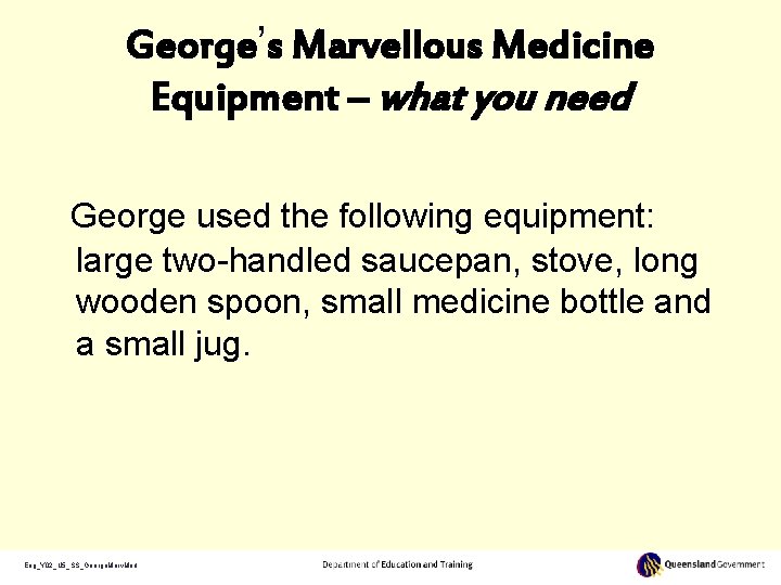 George’s Marvellous Medicine Equipment – what you need George used the following equipment: large