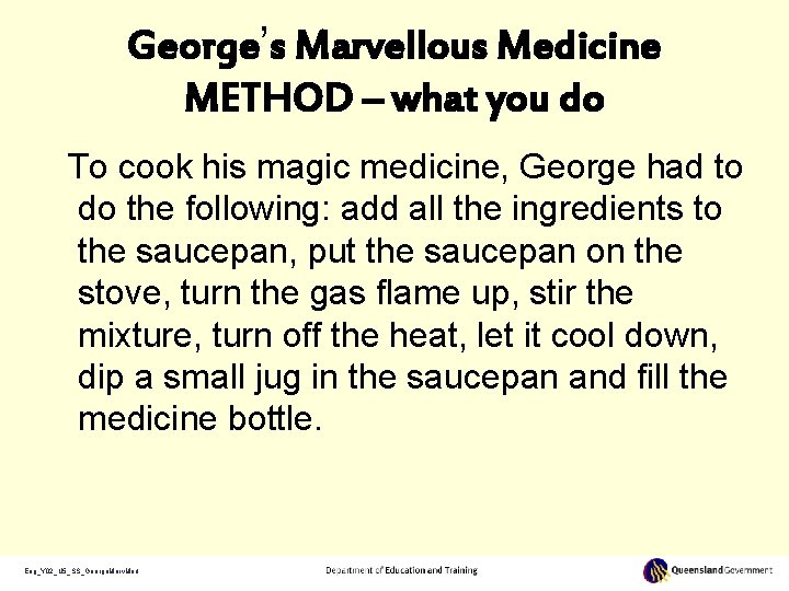 George’s Marvellous Medicine METHOD – what you do To cook his magic medicine, George