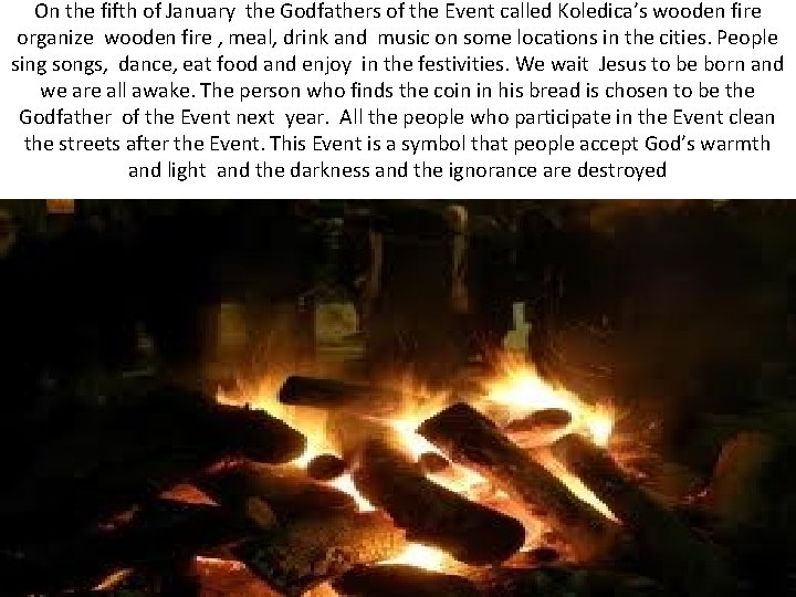 On the fifth of January the Godfathers of the Event called Koledica’s wooden fire