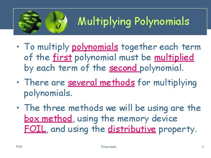 Multiplying Polynomials • To multiply polynomials together each term of the first polynomial must