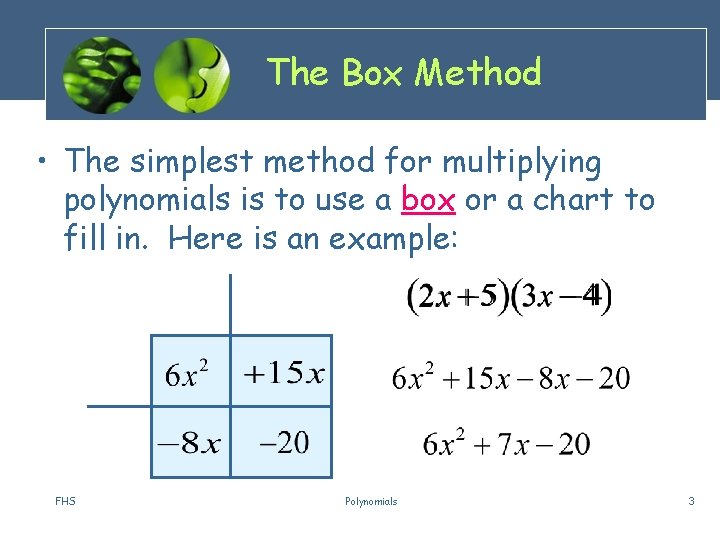 The Box Method • The simplest method for multiplying polynomials is to use a