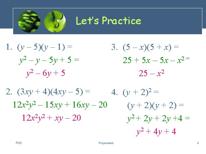 Let’s Practice 1. (y – 5)(y – 1) = y 2 – y –
