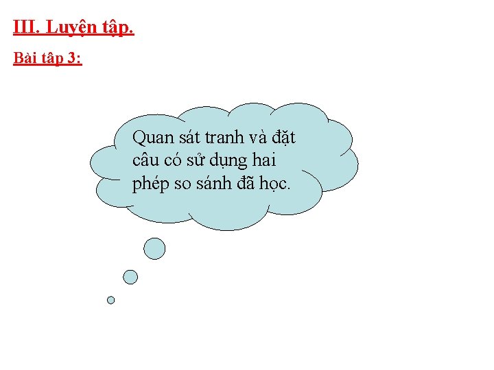 III. Luyện tập. Bài tập 3: Quan sát tranh và đặt câu có sử