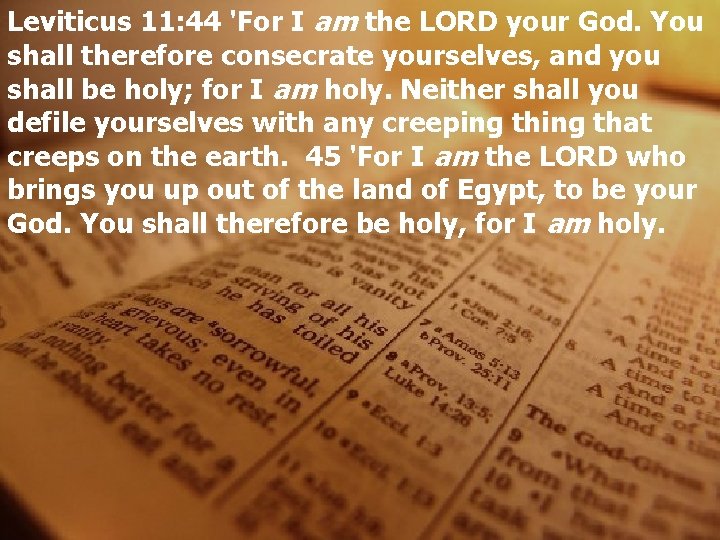 Leviticus 11: 44 'For I am the LORD your God. You shall therefore consecrate
