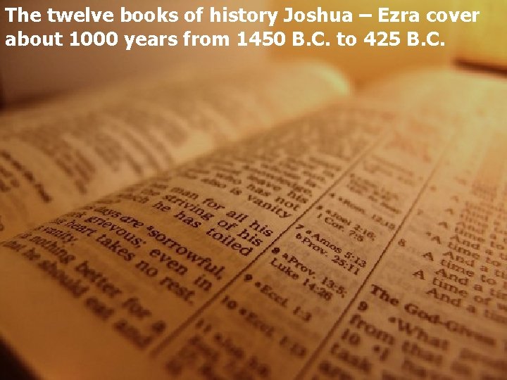 The twelve books of history Joshua – Ezra cover about 1000 years from 1450