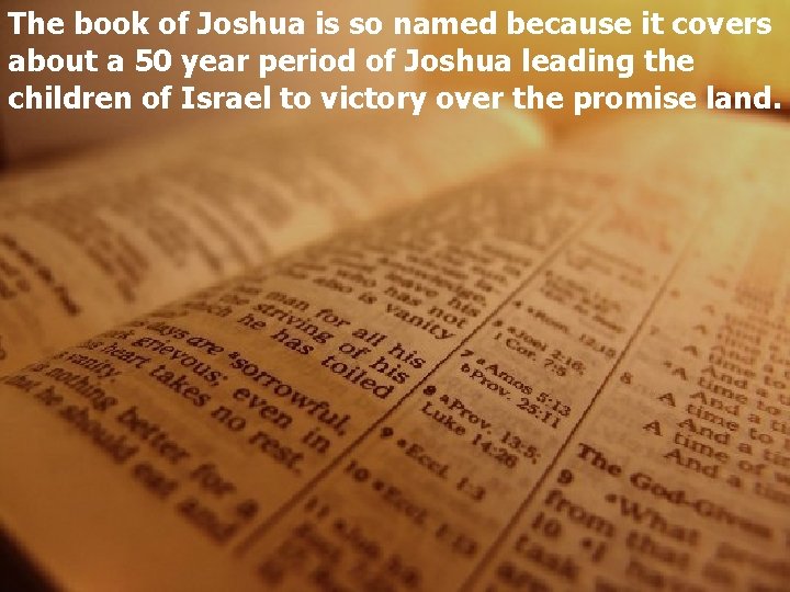 The book of Joshua is so named because it covers about a 50 year