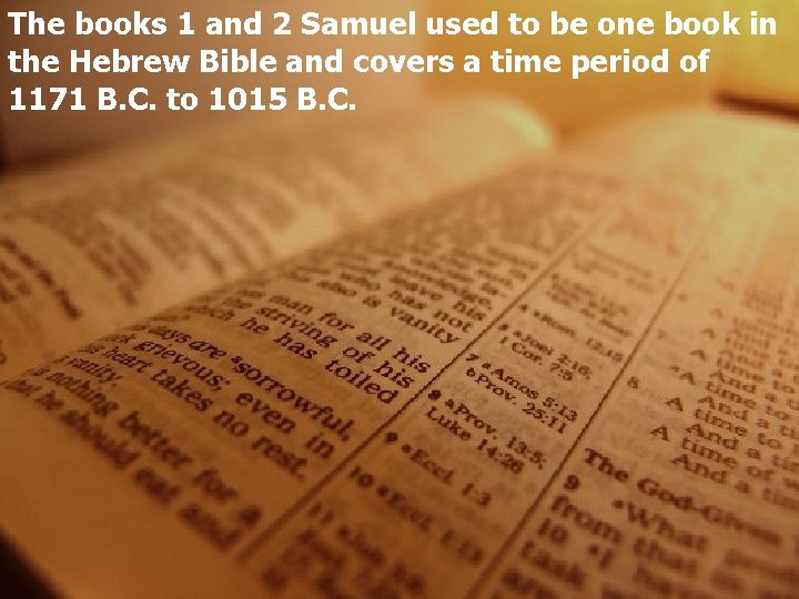 The books 1 and 2 Samuel used to be one book in the Hebrew