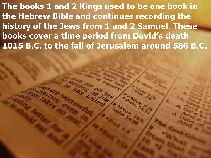 The books 1 and 2 Kings used to be one book in the Hebrew