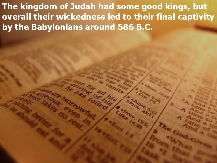 The kingdom of Judah had some good kings, but overall their wickedness led to