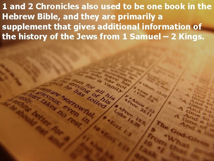 1 and 2 Chronicles also used to be one book in the Hebrew Bible,
