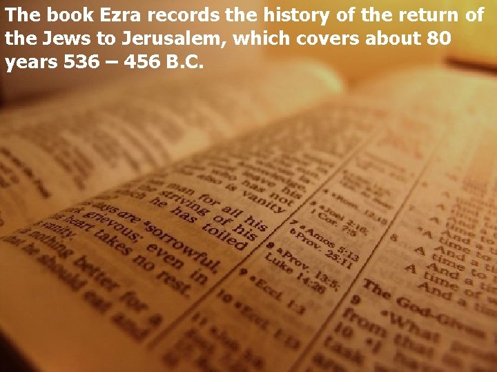 The book Ezra records the history of the return of the Jews to Jerusalem,